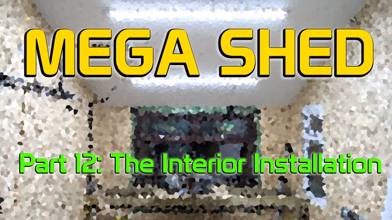 MegaShed_Part12