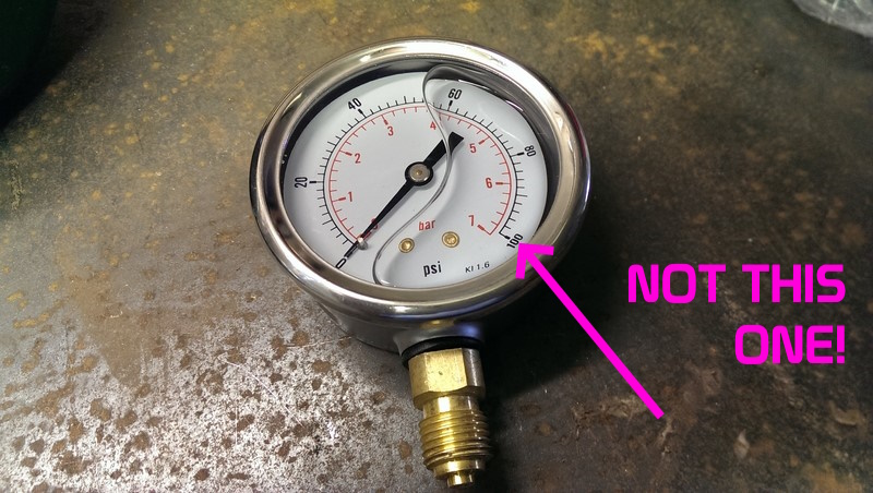 A pressure gauge of at least 100 BAR, not PSI, is required.